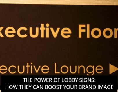The Power Of Lobby Signs: How They Can Boost Your Brand Image