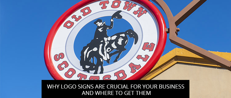 Why Logo Signs Are Crucial For Your Business And Where To Get Them