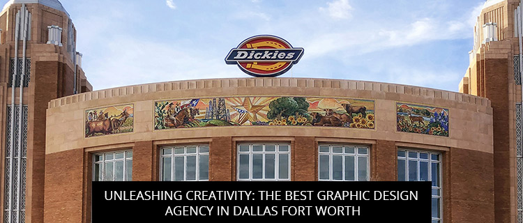 Unleashing Creativity: The Best Graphic Design Agency In Dallas Fort Worth