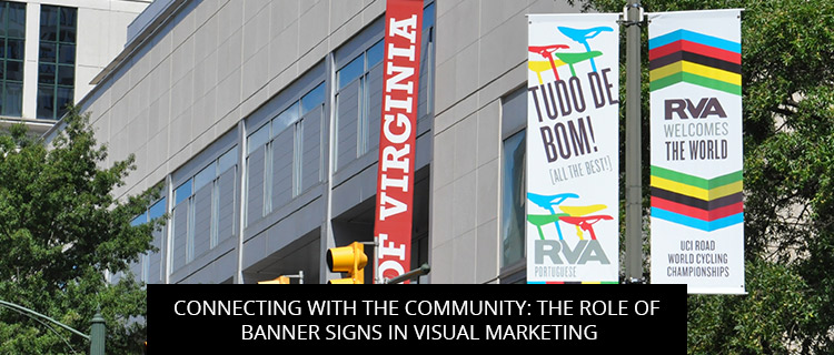 Connecting with the Community: The Role of Banner Signs in Visual Marketing