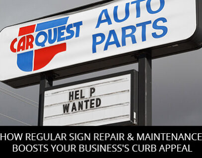 How Regular Sign Repair & Maintenance Boosts Your Business's Curb Appeal