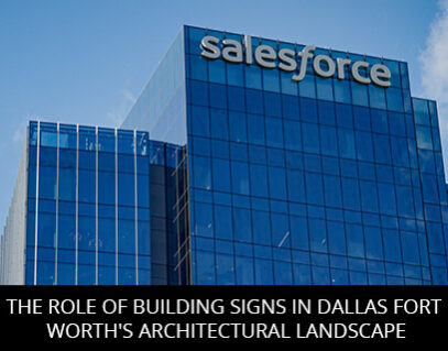 The Role of Building Signs in Dallas Fort Worth's Architectural Landscape