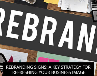Rebranding Signs: A Key Strategy for Refreshing Your Business Image