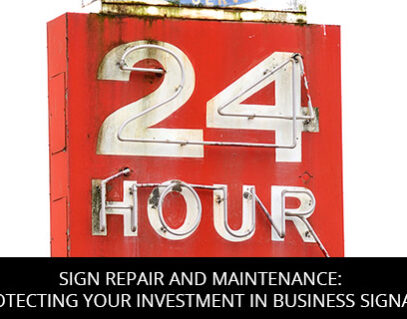 Sign Repair and Maintenance: Protecting Your Investment in Business Signage