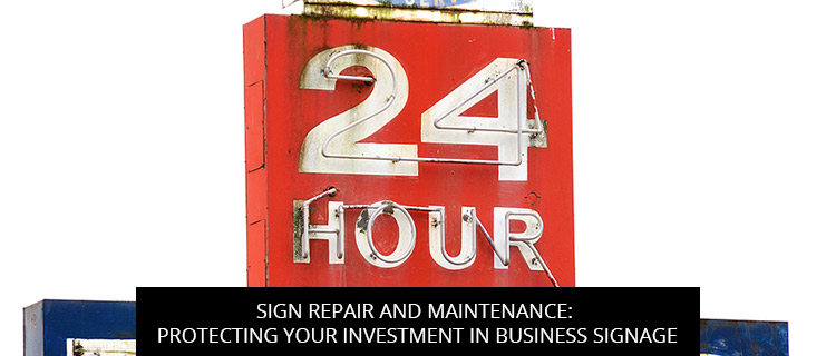 Sign Repair and Maintenance: Protecting Your Investment in Business Signage