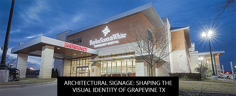 Architectural Signage: Shaping The Visual Identity Of Grapevine TX