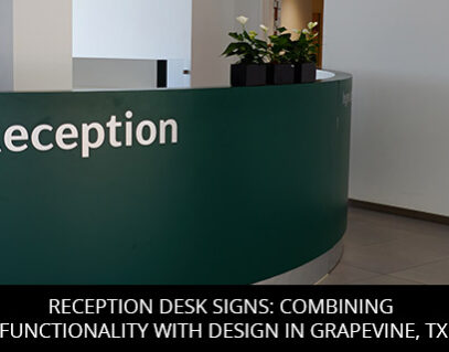 Reception Desk Signs: Combining Functionality with Design in Grapevine, TX