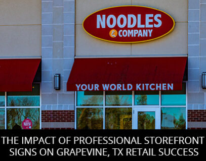The Impact Of Professional Storefront Signs on Grapevine, TX Retail Success