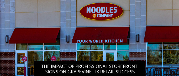 The Impact Of Professional Storefront Signs on Grapevine, TX Retail Success