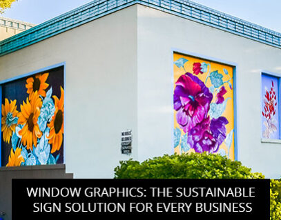 Window Graphics: The Sustainable Sign Solution For Every Business