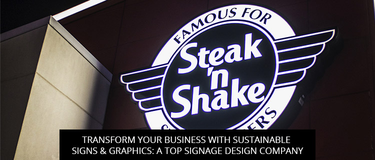 Transform Your Business with Sustainable Signs & Graphics: A Top Signage Design Company