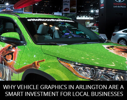Why Vehicle Graphics In Arlington Are A Smart Investment For Local Businesses
