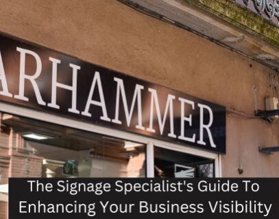 The Signage Specialist's Guide To Enhancing Your Business Visibility