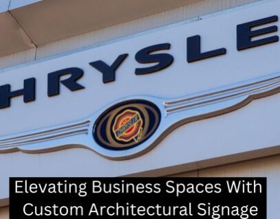 Elevating Business Spaces With Custom Architectural Signage