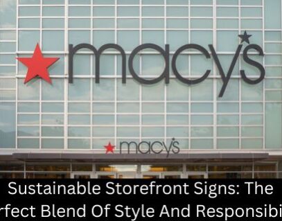 Sustainable Storefront Signs: The Perfect Blend Of Style And Responsibility