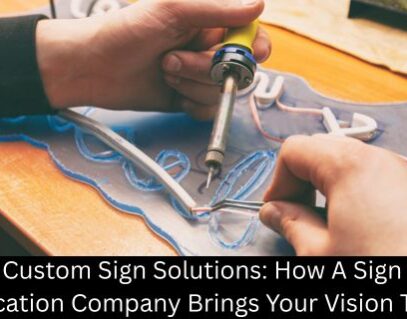 Custom Sign Solutions: How A Sign Fabrication Company Brings Your Vision To Life