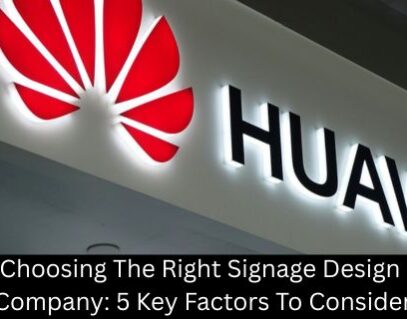 Choosing The Right Signage Design Company: 5 Key Factors To Consider