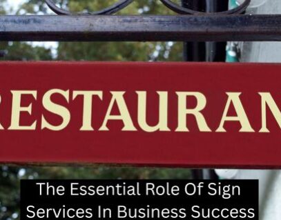 The Essential Role Of Sign Services In Business Success