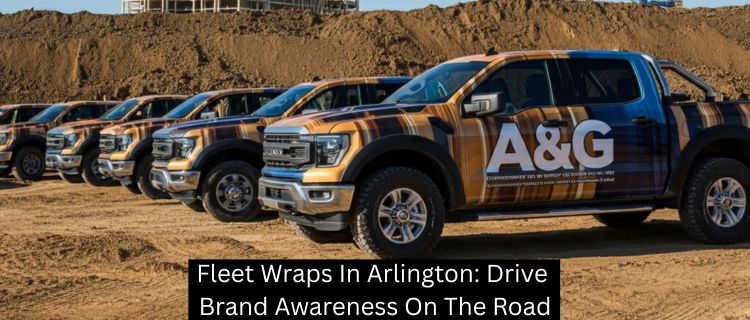 Fleet Wraps In Arlington: Drive Brand Awareness On The Road
