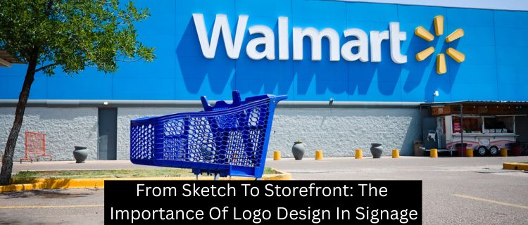From Sketch To Storefront: The Importance Of Logo Design In Signage