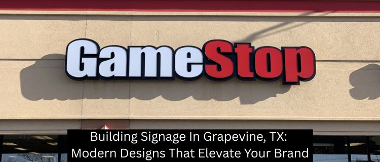 Building Signage In Grapevine, TX: Modern Designs That Elevate Your Brand