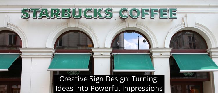 Creative Sign Design: Turning Ideas Into Powerful Impressions