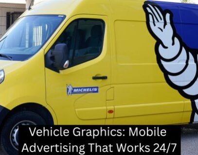 Vehicle Graphics: Mobile Advertising That Works 24/7