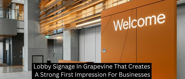 Lobby Signage In Grapevine That Creates A Strong First Impression For Businesses